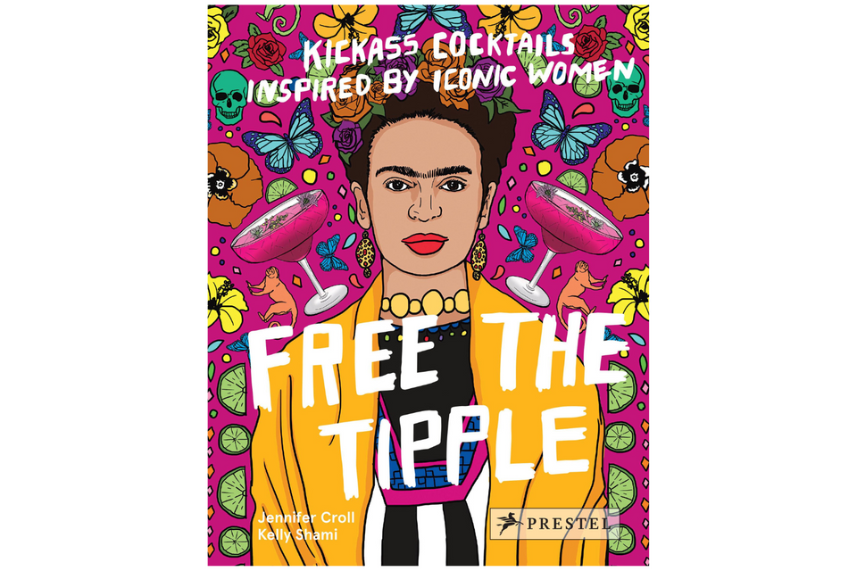 Free the Tipple: Kickass Cocktails Inspired by Iconic Women xx