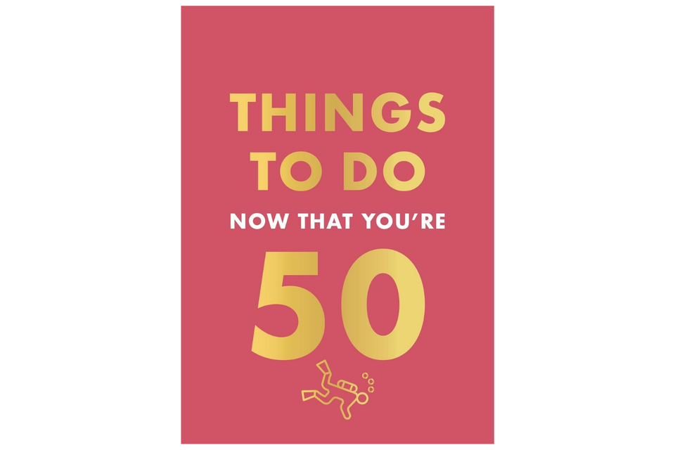 Things To Do Now That You're 50 xx