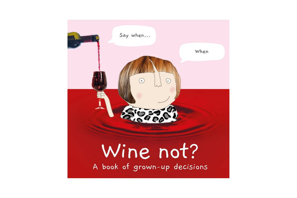 Wine Not: A Book of Grown Up Decisions
